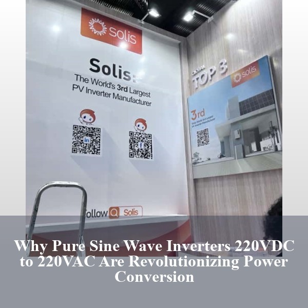Why Pure Sine Wave Inverters 220VDC to 220VAC Are Revolutionizing Power Conversion